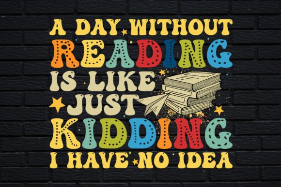 A Day Without Reading Book Lover Tshirt Graphics