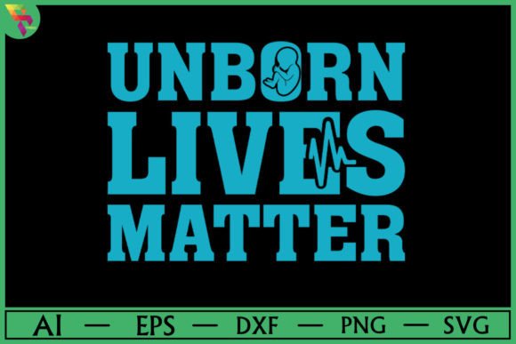 Unborn Life Matter T-shirt Design: Graphics & Print Templates