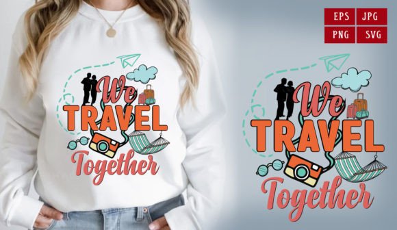 We Travel Together Graphics & T-Shirt Designs